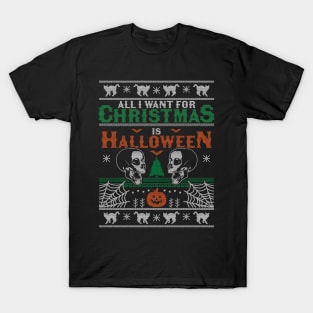 All I Want for Christmas is Halloween Ugly Christmas Sweater T-Shirt